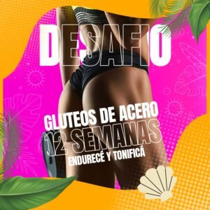 DESAFÍO GLUTEOS DE ACERO – 12 SEMANAS